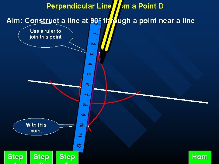 Perpendicular Line from a Point D Aim: Construct a line at 90º through a