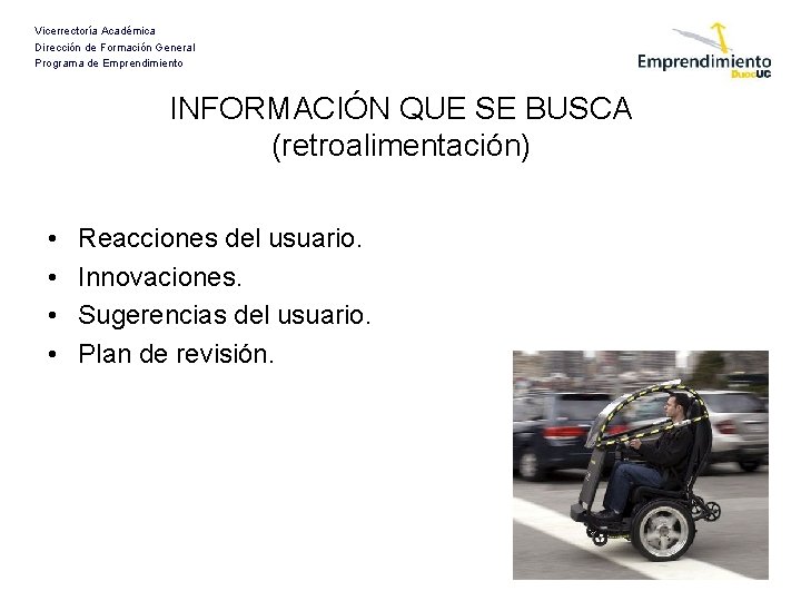 Vicerrectoría Académica Dirección de Formación General Programa de Emprendimiento INFORMACIÓN QUE SE BUSCA (retroalimentación)