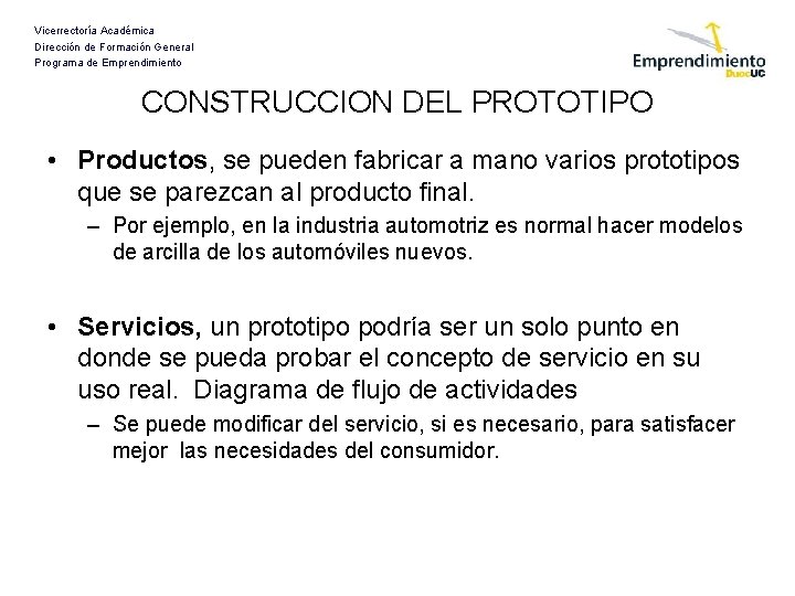 Vicerrectoría Académica Dirección de Formación General Programa de Emprendimiento CONSTRUCCION DEL PROTOTIPO • Productos,