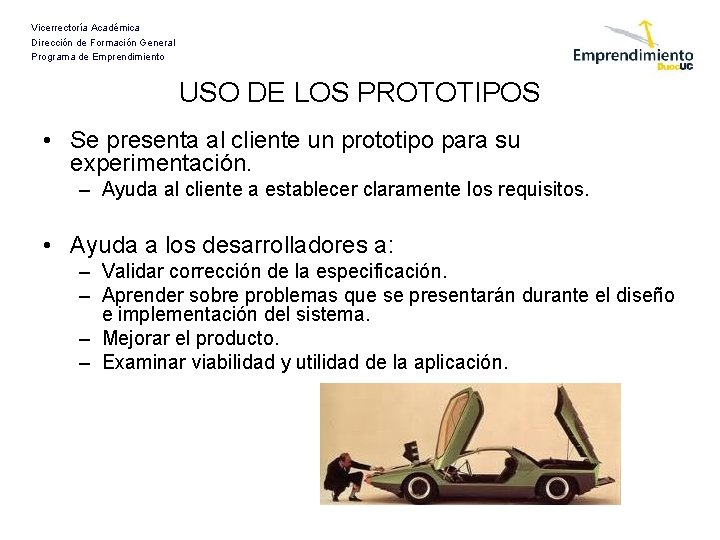 Vicerrectoría Académica Dirección de Formación General Programa de Emprendimiento USO DE LOS PROTOTIPOS •