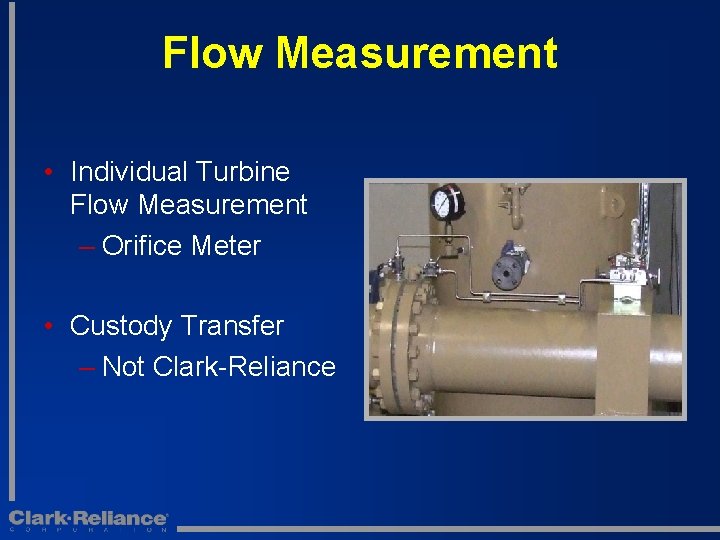 Flow Measurement • Individual Turbine Flow Measurement – Orifice Meter • Custody Transfer –