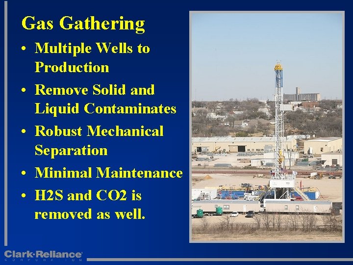 Gas Gathering • Multiple Wells to Production • Remove Solid and Liquid Contaminates •