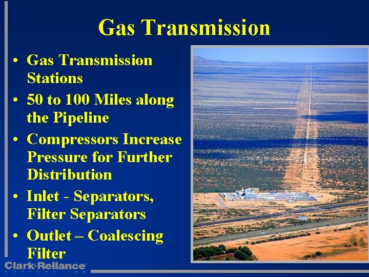 Gas Transmission • Gas Transmission Stations • 50 to 100 Miles along the Pipeline