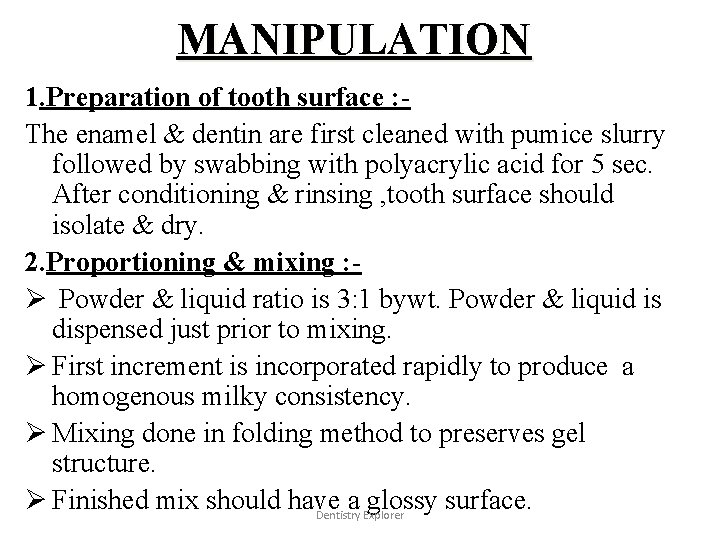 MANIPULATION 1. Preparation of tooth surface : The enamel & dentin are first cleaned