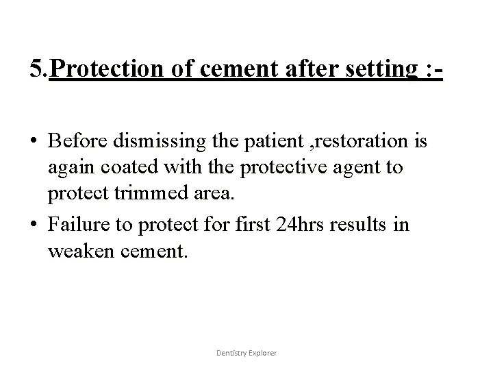 5. Protection of cement after setting : • Before dismissing the patient , restoration
