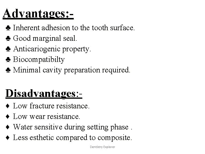 Advantages: ♣ Inherent adhesion to the tooth surface. ♣ Good marginal seal. ♣ Anticariogenic