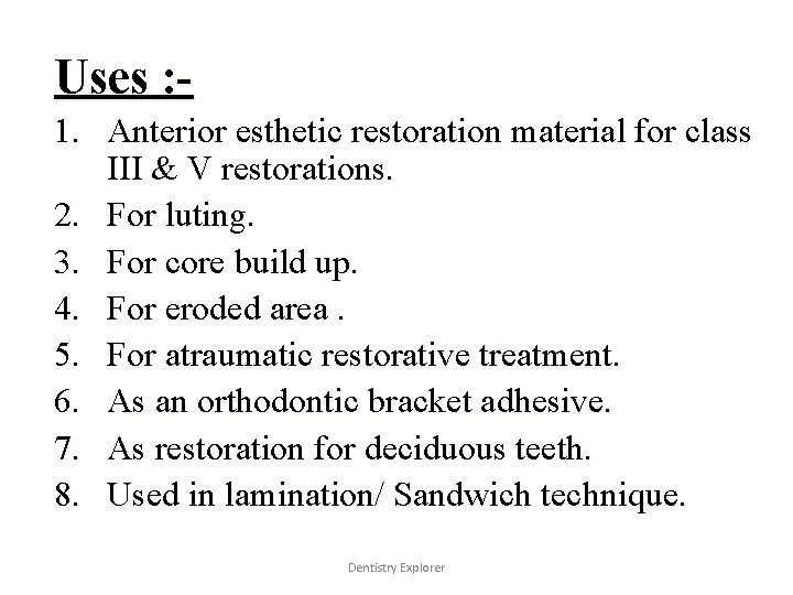Uses : 1. Anterior esthetic restoration material for class III & V restorations. 2.