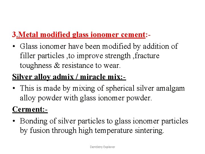 3. Metal modified glass ionomer cement: • Glass ionomer have been modified by addition