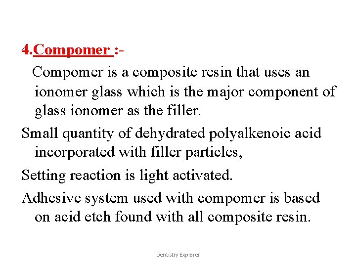 4. Compomer : Compomer is a composite resin that uses an ionomer glass which