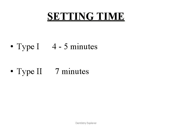 SETTING TIME • Type II 4 - 5 minutes 7 minutes Dentistry Explorer 