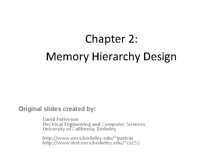 Chapter 2: Memory Hierarchy Design Original slides created by: David Patterson Electrical Engineering and