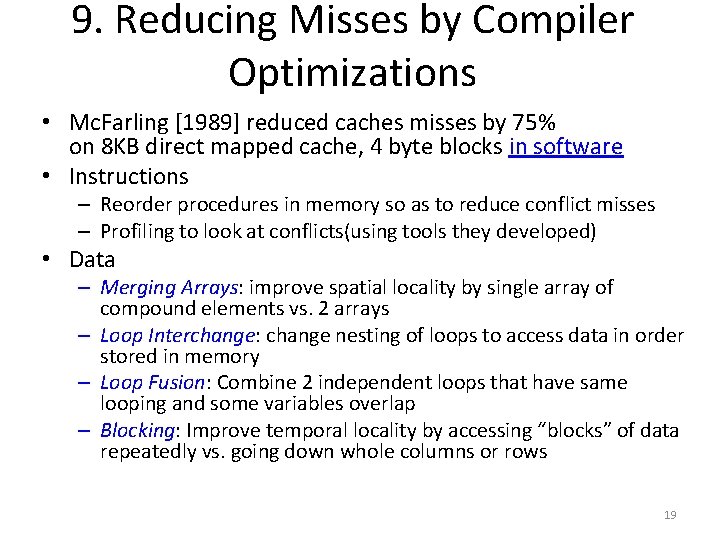 9. Reducing Misses by Compiler Optimizations • Mc. Farling [1989] reduced caches misses by