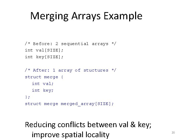 Merging Arrays Example /* Before: 2 sequential arrays */ int val[SIZE]; int key[SIZE]; /*