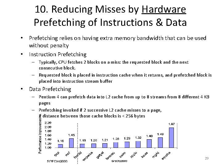 10. Reducing Misses by Hardware Prefetching of Instructions & Data • Prefetching relies on