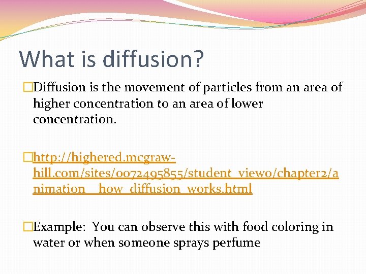 What is diffusion? �Diffusion is the movement of particles from an area of higher