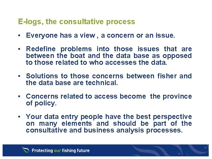 E-logs, the consultative process • Everyone has a view , a concern or an