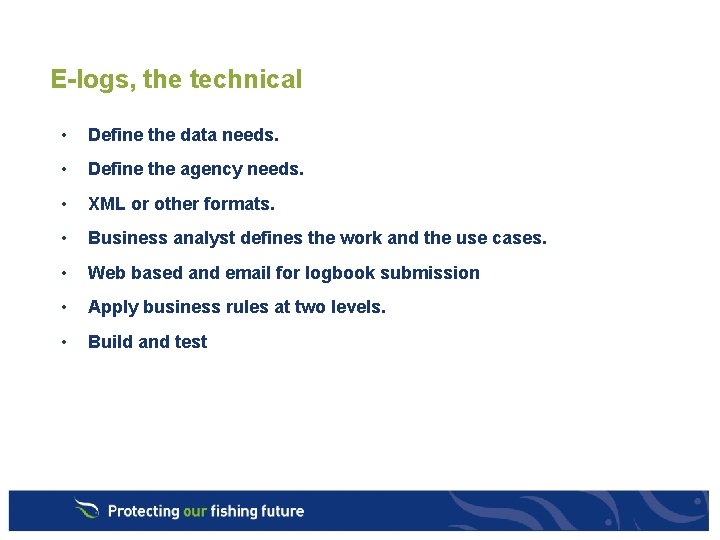 E-logs, the technical • Define the data needs. • Define the agency needs. •