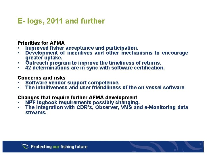 E- logs, 2011 and further Priorities for AFMA • Improved fisher acceptance and participation.