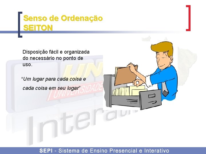 Senso de Ordenação SEITON Disposição fácil e organizada do necessário no ponto de uso.