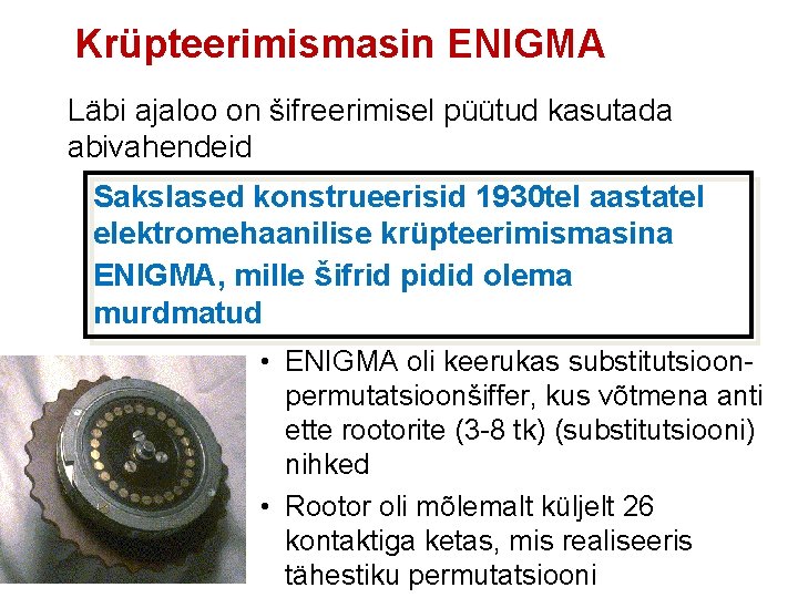 Krüpteerimismasin ENIGMA Läbi ajaloo on šifreerimisel püütud kasutada abivahendeid Sakslased konstrueerisid 1930 tel aastatel