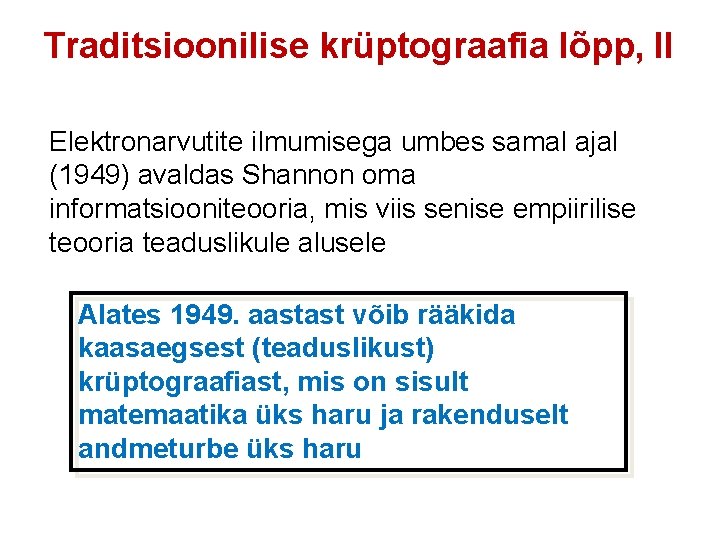 Traditsioonilise krüptograafia lõpp, II Elektronarvutite ilmumisega umbes samal ajal (1949) avaldas Shannon oma informatsiooniteooria,