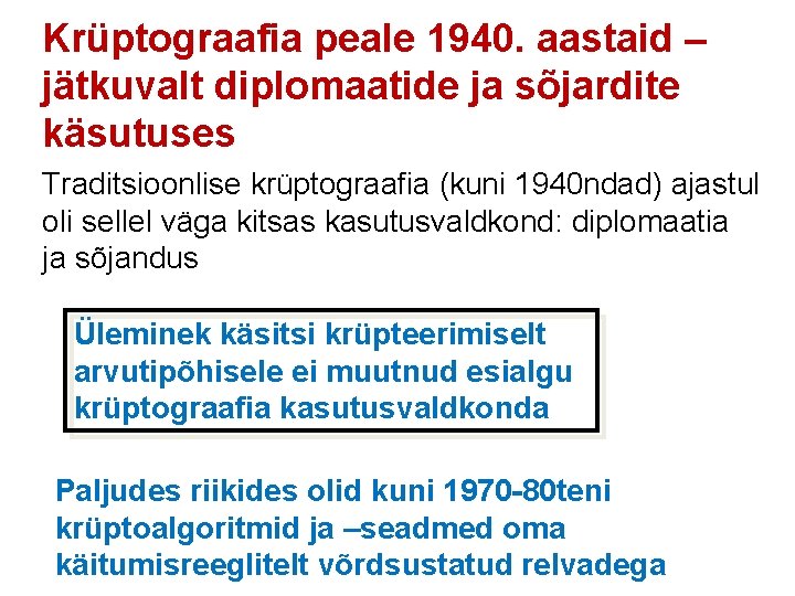 Krüptograafia peale 1940. aastaid – jätkuvalt diplomaatide ja sõjardite käsutuses Traditsioonlise krüptograafia (kuni 1940