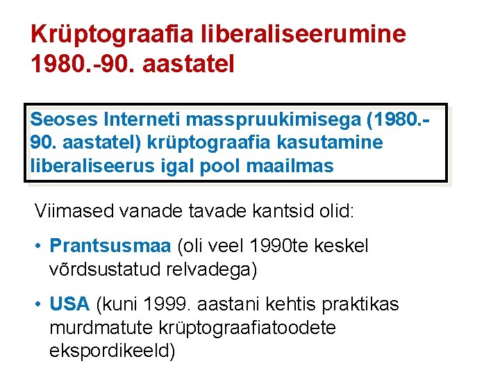 Krüptograafia liberaliseerumine 1980. -90. aastatel Seoses Interneti masspruukimisega (1980. 90. aastatel) krüptograafia kasutamine liberaliseerus