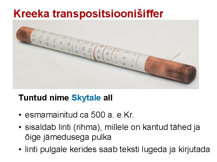 Kreeka transpositsioonišiffer Tuntud nime Skytale all • esmamainitud ca 500 a. e. Kr. •