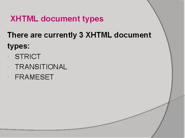 XHTML document types There are currently 3 XHTML document types: STRICT TRANSITIONAL FRAMESET 