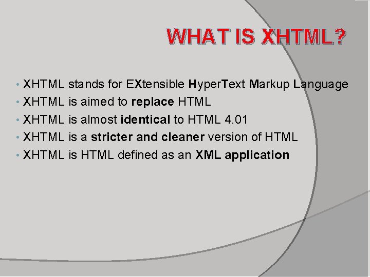 WHAT IS XHTML? XHTML stands for EXtensible Hyper. Text Markup Language • XHTML is