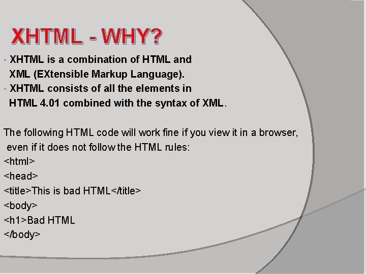 XHTML - WHY? XHTML is a combination of HTML and XML (EXtensible Markup Language).