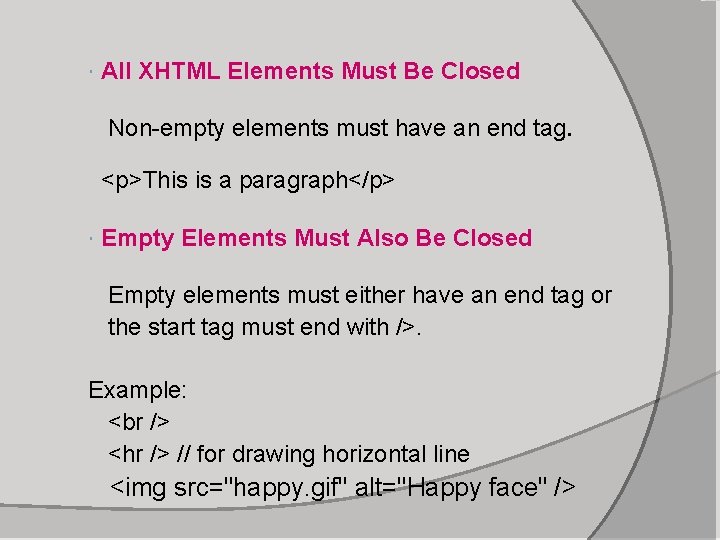  All XHTML Elements Must Be Closed Non-empty elements must have an end tag.