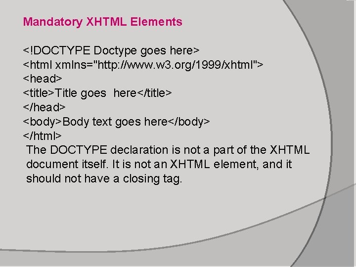 Mandatory XHTML Elements <!DOCTYPE Doctype goes here> <html xmlns="http: //www. w 3. org/1999/xhtml"> <head>