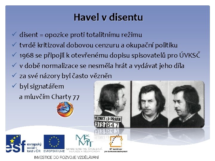 Havel v disentu ü ü ü disent = opozice proti totalitnímu režimu tvrdě kritizoval