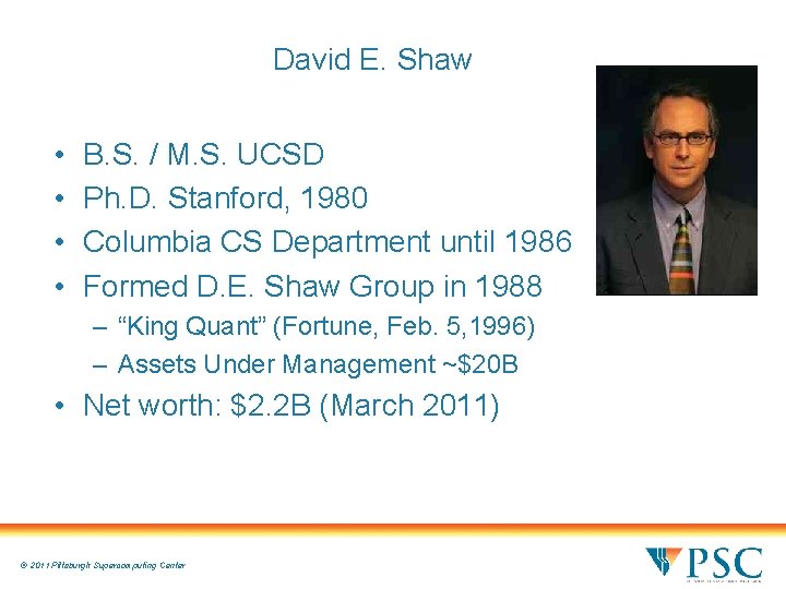 David E. Shaw • • B. S. / M. S. UCSD Ph. D. Stanford, David E. Shaw • • B. S. / M. S. UCSD Ph. D. Stanford,