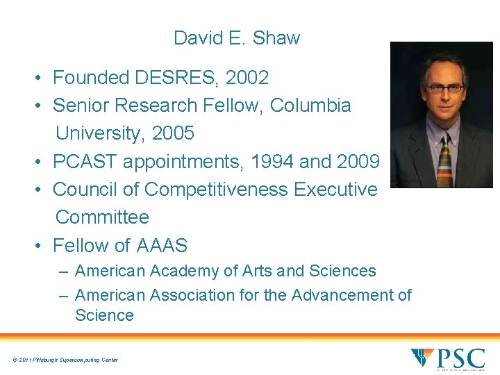David E. Shaw • Founded DESRES, 2002 • Senior Research Fellow, Columbia University, 2005 David E. Shaw • Founded DESRES, 2002 • Senior Research Fellow, Columbia University, 2005