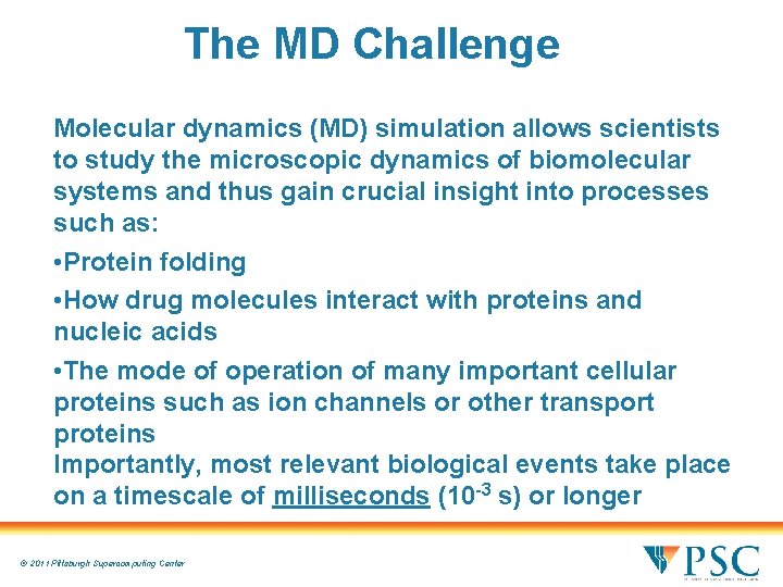 The MD Challenge Molecular dynamics (MD) simulation allows scientists to study the microscopic dynamics The MD Challenge Molecular dynamics (MD) simulation allows scientists to study the microscopic dynamics