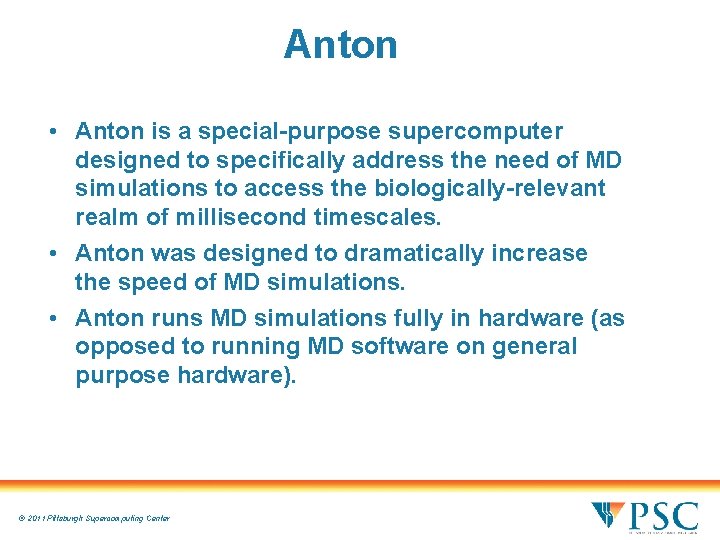Anton • Anton is a special-purpose supercomputer designed to specifically address the need of Anton • Anton is a special-purpose supercomputer designed to specifically address the need of