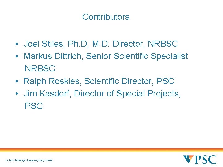 Contributors • Joel Stiles, Ph. D, M. D. Director, NRBSC • Markus Dittrich, Senior Contributors • Joel Stiles, Ph. D, M. D. Director, NRBSC • Markus Dittrich, Senior