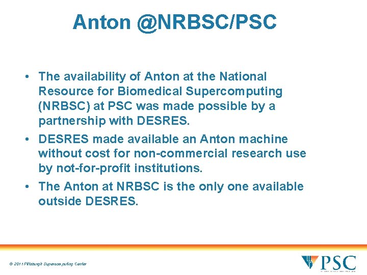 Anton @NRBSC/PSC • The availability of Anton at the National Resource for Biomedical Supercomputing Anton @NRBSC/PSC • The availability of Anton at the National Resource for Biomedical Supercomputing