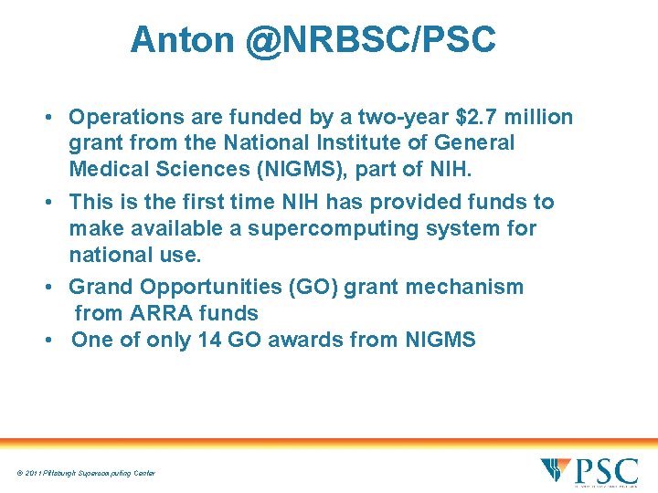 Anton @NRBSC/PSC • Operations are funded by a two-year $2. 7 million grant from Anton @NRBSC/PSC • Operations are funded by a two-year $2. 7 million grant from