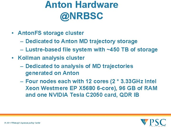 Anton Hardware @NRBSC • Anton. FS storage cluster – Dedicated to Anton MD trajectory Anton Hardware @NRBSC • Anton. FS storage cluster – Dedicated to Anton MD trajectory