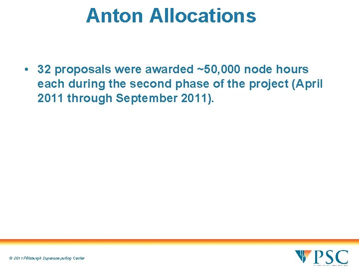 Anton Allocations • 32 proposals were awarded ~50, 000 node hours each during the Anton Allocations • 32 proposals were awarded ~50, 000 node hours each during the
