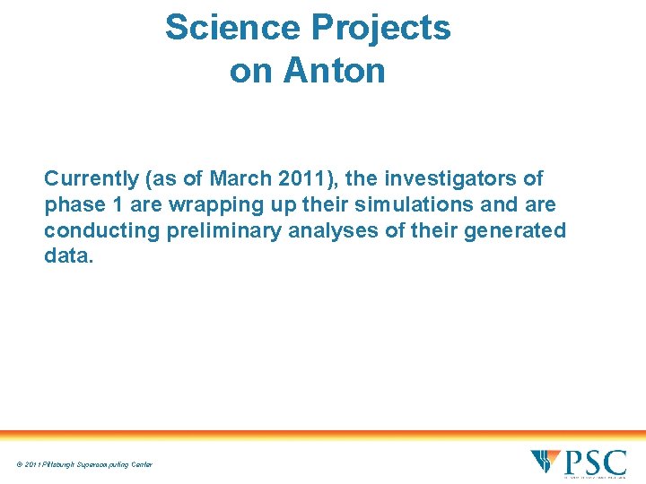 Science Projects on Anton Currently (as of March 2011), the investigators of phase 1 Science Projects on Anton Currently (as of March 2011), the investigators of phase 1