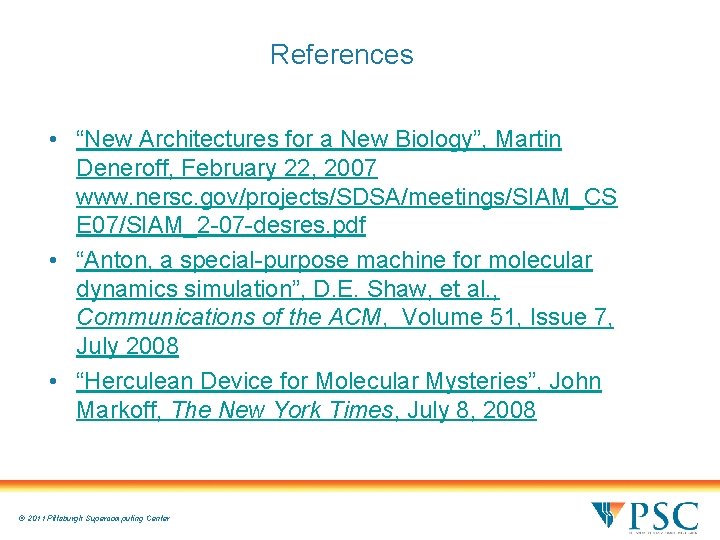 References • “New Architectures for a New Biology”, Martin Deneroff, February 22, 2007 www. References • “New Architectures for a New Biology”, Martin Deneroff, February 22, 2007 www.