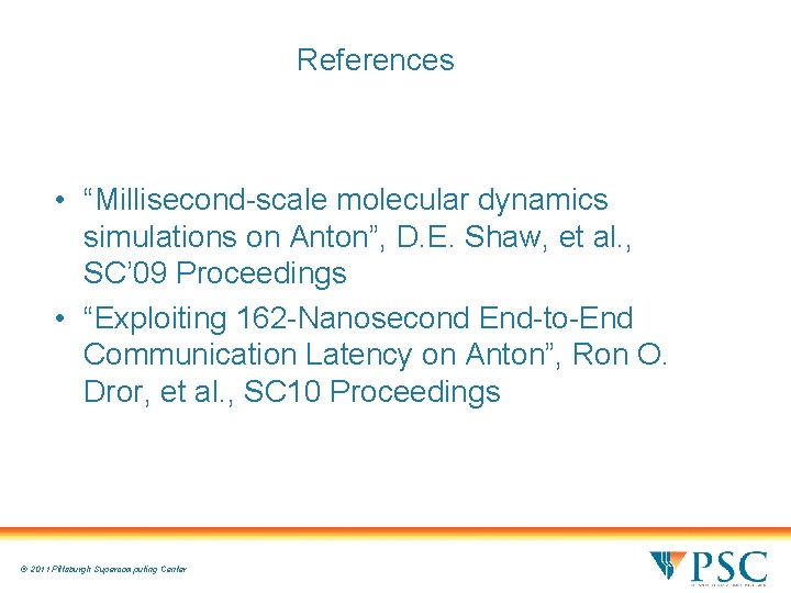 References • “Millisecond-scale molecular dynamics simulations on Anton”, D. E. Shaw, et al. , References • “Millisecond-scale molecular dynamics simulations on Anton”, D. E. Shaw, et al. ,