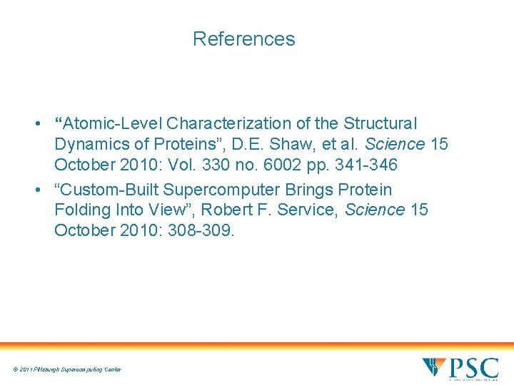 References • “Atomic-Level Characterization of the Structural Dynamics of Proteins”, D. E. Shaw, et References • “Atomic-Level Characterization of the Structural Dynamics of Proteins”, D. E. Shaw, et