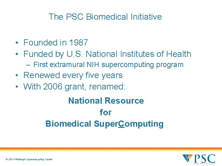The PSC Biomedical Initiative • Founded in 1987 • Funded by U. S. National The PSC Biomedical Initiative • Founded in 1987 • Funded by U. S. National