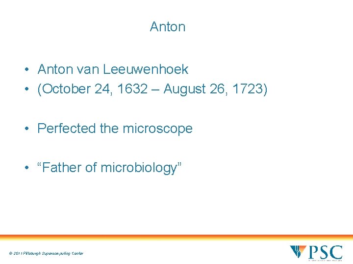 Anton • Anton van Leeuwenhoek • (October 24, 1632 – August 26, 1723) • Anton • Anton van Leeuwenhoek • (October 24, 1632 – August 26, 1723) •