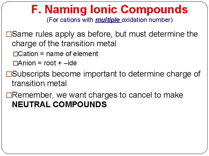 F. Naming Ionic Compounds (For cations with multiple oxidation number) �Same rules apply as